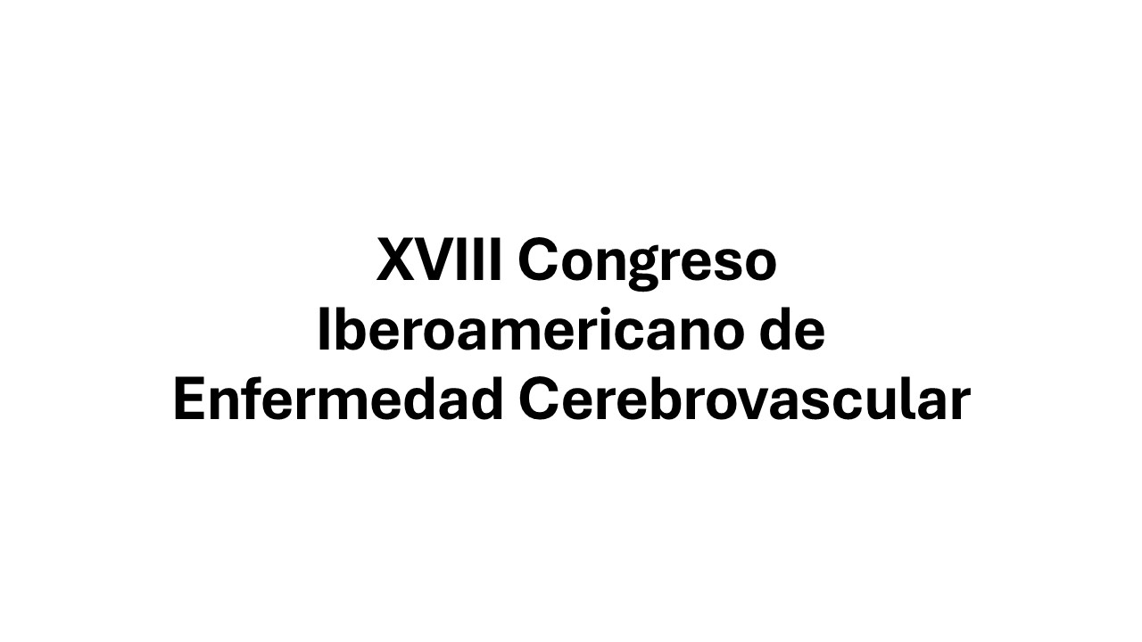 XVIII Congreso Iberoamericano de Enfermedad Cerebrovascular